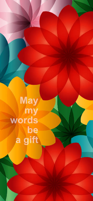 "May my words be a gift" text on top of bright flowers